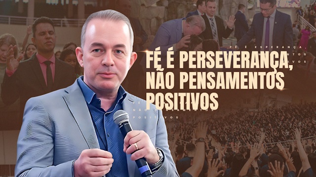 Pr. Samuel Almeida | Fé é perseverança, não pensamentos positivos